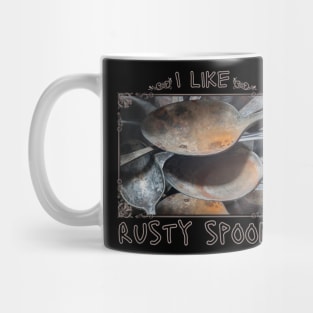 I like rusty spoons Mug